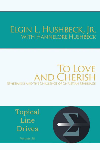 To Love and Cherish: Ephesians 5 and the Challenge of Christian Marriage