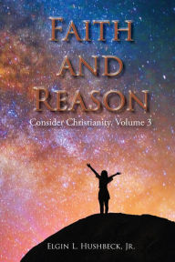 Title: Faith and Reason, Author: Elgin L Husbheck