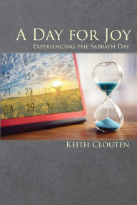 Title: A Day for Joy: Experiencing the Sabbath Day, Author: Keith Clouten