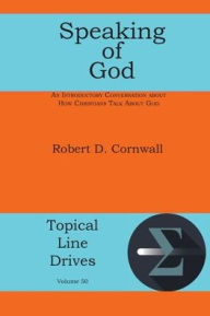 Title: Speaking of God: An Introductory Conversation About How Christians Talk About God, Author: Robert D Cornwall