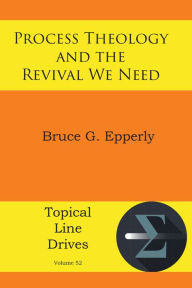 Title: Process Theology and the Revival We Need, Author: Bruce G Epperly