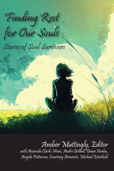 Finding Rest for Our Souls: Stories of Soul Survivors