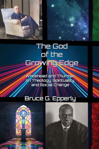 The God of the Growing Edge: Whitehead and Thurman on Theology, Spirituality, and Social Change