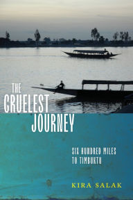 Title: The Cruelest Journey: Six Hundred Miles To Timbuktu, Author: Kira Salak