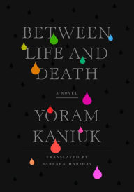 Title: Between Life and Death, Author: Yoram Kaniuk