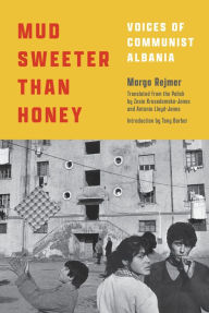 Free ebook uk download Mud Sweeter than Honey: Voices of Communist Albania by  9781632062833 RTF DJVU English version