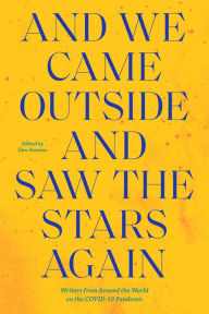 Title: And We Came Outside and Saw the Stars Again: Writers from Around the World on the COVID-19 Pandemic, Author: Ilan Stavans