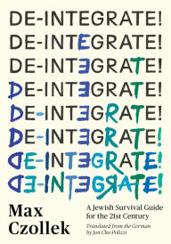 Title: De-Integrate!: A Jewish Survival Guide for the 21st Century, Author: Max Czollek