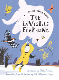 Epub ebook format download The Invisible Elephant by Anna Anisimova, Yulia Sidneva, Ruth Ahmedzai Kemp, Anna Anisimova, Yulia Sidneva, Ruth Ahmedzai Kemp