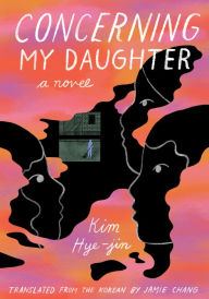 Title: Concerning My Daughter: A Novel, Author: Kim Hye-jin