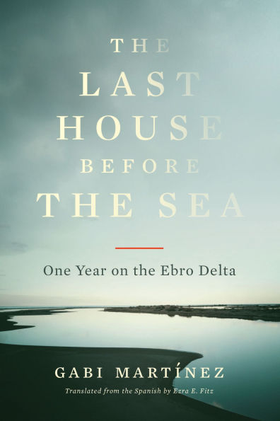the Last House Before Sea: One Year on Ebro Delta