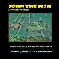 Title: John The Fish & Other Stories, Author: Alain Boulanger