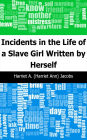 Incidents in the Life of a Slave Girl: Written by Herself