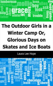 Title: The Outdoor Girls in a Winter Camp: Or, Glorious Days on Skates and Ice Boats, Author: Laura Lee Hope