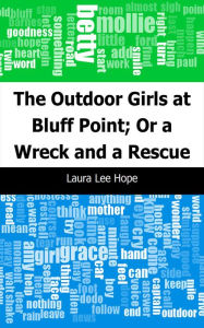 Title: The Outdoor Girls at Bluff Point; Or a Wreck and a Rescue, Author: Laura Lee Hope