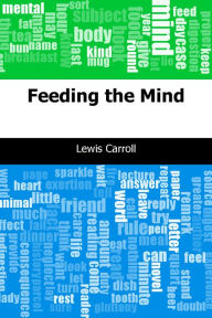 Title: Feeding the Mind, Author: Lewis Carroll