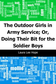 Title: The Outdoor Girls in Army Service; Or, Doing Their Bit for the Soldier Boys, Author: Laura Lee Hope