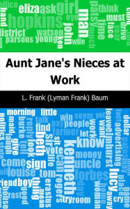 Title: Aunt Jane's Nieces at Work, Author: L. Frank Baum