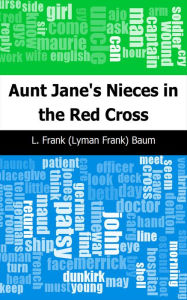 Title: Aunt Jane's Nieces in the Red Cross, Author: L. Frank Baum