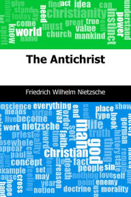 Title: The Antichrist, Author: Friedrich Wilhelm Nietzsche