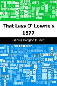 Title: That Lass O' Lowrie's: 1877, Author: Frances Hodgson Burnett