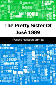 Title: The Pretty Sister Of José: 1889, Author: Frances Hodgson Burnett