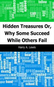 Title: Hidden Treasures: Or, Why Some Succeed While Others Fail, Author: Harry A. Lewis