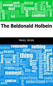 Title: The Beldonald Holbein, Author: Henry James