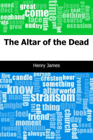 Title: The Altar of the Dead, Author: Henry James