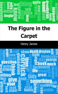 Title: The Figure in the Carpet, Author: Henry James