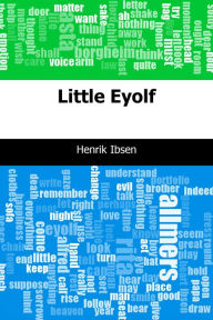 Title: Little Eyolf, Author: Henrik Ibsen