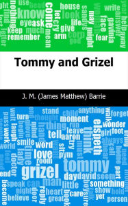 Title: Tommy and Grizel, Author: J. M. Barrie