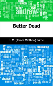 Title: Better Dead, Author: J. M. Barrie