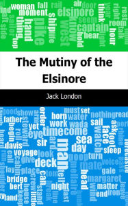 Title: The Mutiny of the Elsinore, Author: Jack London