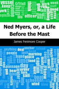 Title: Ned Myers, or, a Life Before the Mast, Author: James Fenimore Cooper