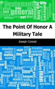 Title: The Point Of Honor: A Military Tale, Author: Joseph Conrad