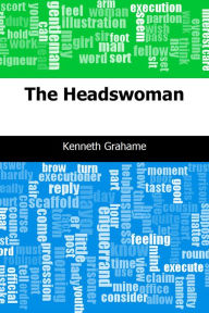 Title: The Headswoman, Author: Kenneth Grahame