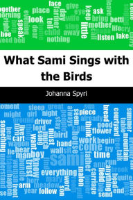 Title: What Sami Sings with the Birds, Author: Johanna Spyri