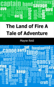 Title: The Land of Fire: A Tale of Adventure, Author: Mayne Reid