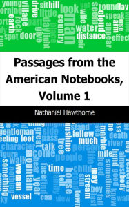 Title: Passages from the American Notebooks, Volume 1, Author: Nathaniel Hawthorne