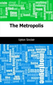 Title: The Metropolis, Author: Upton Sinclair