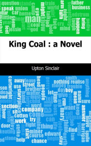 Title: King Coal : a Novel, Author: Upton Sinclair