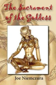 Title: The Sacrament of the Goddess, Author: Joe Niemczura