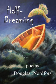 Title: Half-Dreaming: poems, Author: Douglas Nordfors