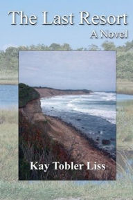 Title: The Last Resort: A Novel, Author: Kay Tobler Liss