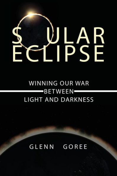 Soular Eclipse: Winning Our War Between Light and Darkness