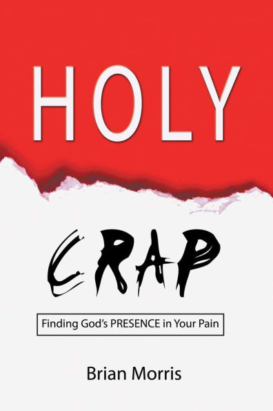 Holy Crap: Finding God's Presence Your Pain