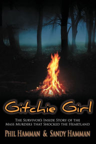 Title: Gitchie Girl: The Survivor's Inside Story of the Mass Murders that Shocked the Heartland, Author: Phil Hamman