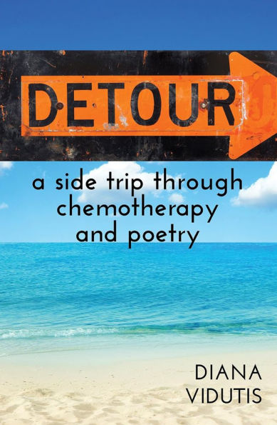 Detour: A Side Trip Through Chemotherapy and Poetry