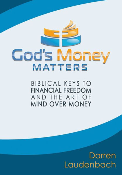 God's Money Matters: Biblical Keys to Financial Freedom and the Art of Mind Over